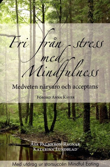 Åsa Palmkron Ragnar, Katarina Lundblad - Fri från stress med Mindfulness : medveten närvaro och acceptans, Häftad