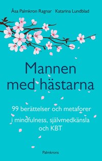 bokomslag Mannen med hästarna : 99 berättelser och metaforer i mindfulness, självmedk