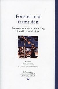 bokomslag Fönster mot framtiden : tankar om ekonomi, vetenskap, konflikter och kultur