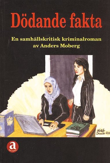 Anders Moberg - Dödande fakta : en samhällskritisk kriminalroman, Häftad