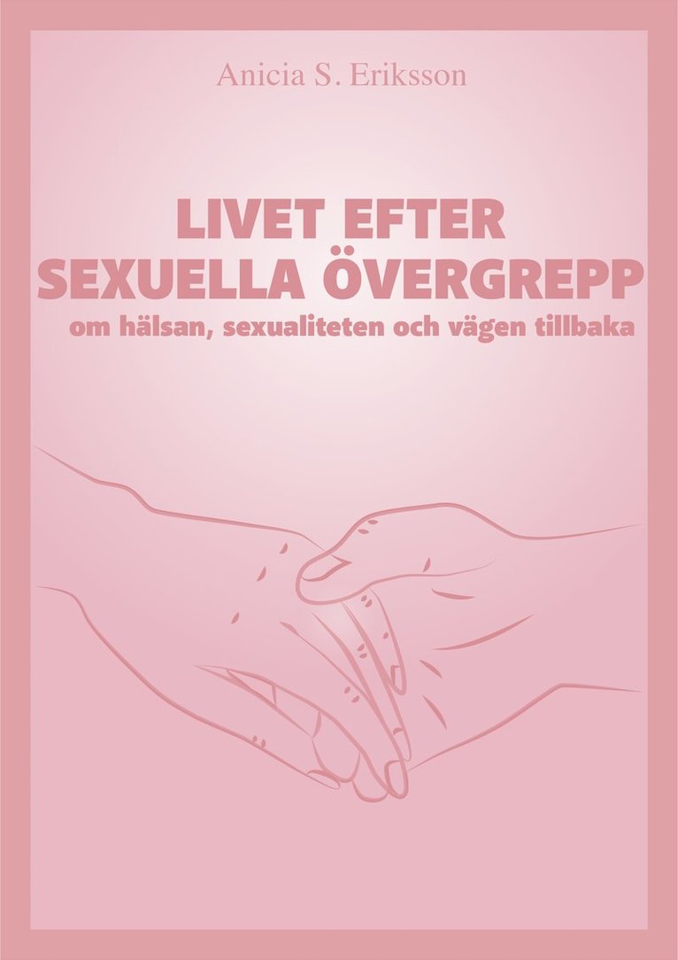 Livet efter sexuella övergrepp : om hälsan, sexualiteten och vägen tillbaka 1