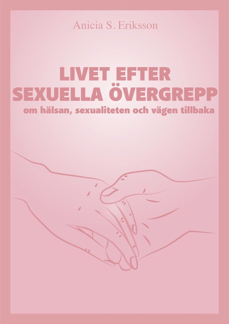 Livet efter sexuella övergrepp : om hälsan, sexualiteten och vägen tillbaka 1