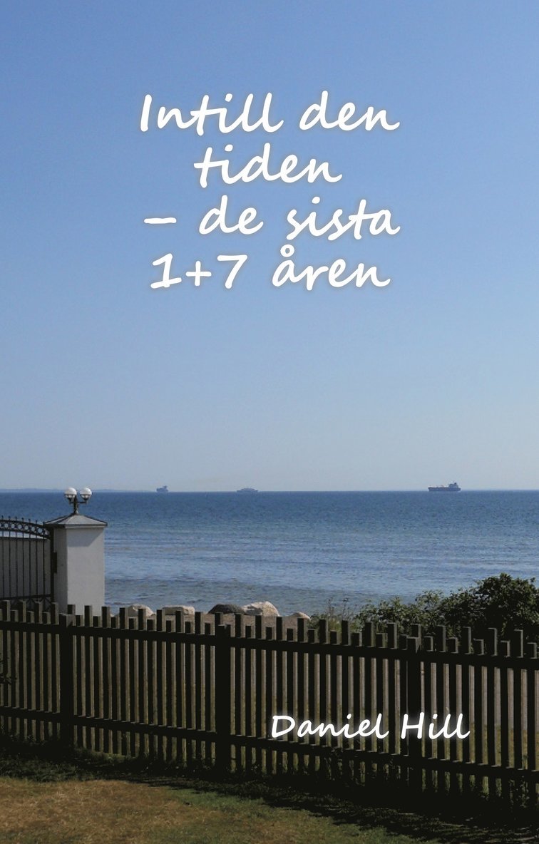 Daniel Hill - Intill den sista tiden : de sista 1 + 7 åren, Häftad