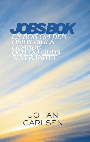 Johan Carlsén - Jobs bok : en bok om den oskyldiges lidande och om Guds suveränitet, Häftad