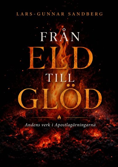 Lars-Gunnar Sandberg - Från eld till glöd : andens verk i Apostlagärningarna, Häftad