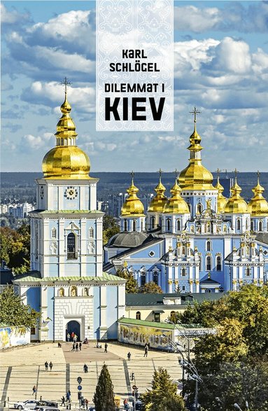 Karl Schlögel - Dilemmat i Kiev, Inbunden