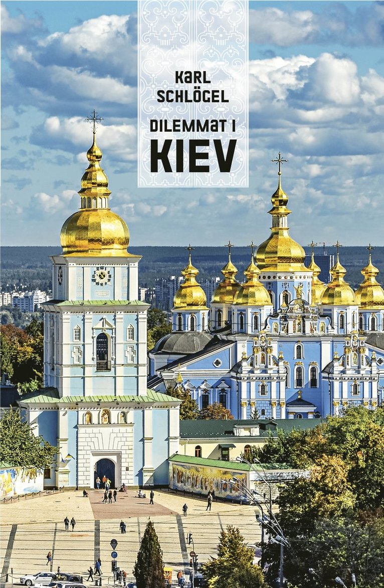 Karl Schlögel - Dilemmat i Kiev, Inbunden