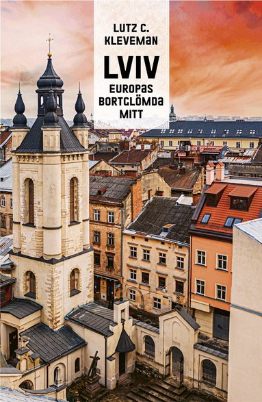 Lutz C. Kleveman - Lviv : Europas bortglömda mitt, Inbunden