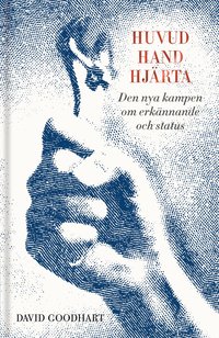 bokomslag Huvud, hand, hjärta: den nya kampen om erkännande och status