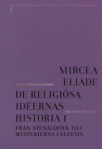 bokomslag De religiösa idéernas historia. Del 1, Från stenåldern till mysterierna i Eleusis