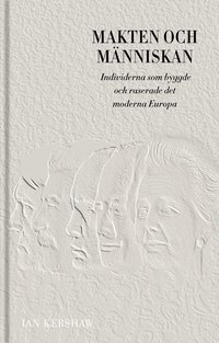 bokomslag Makten och människan : individerna som byggde och raserade det moderna Europa