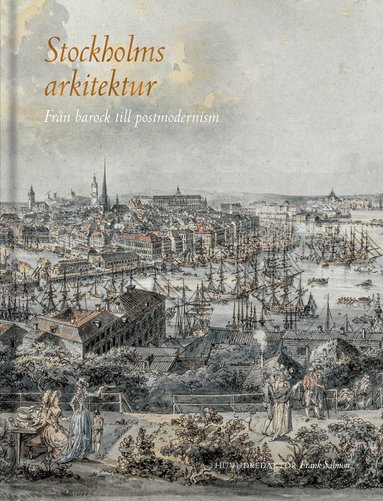 Ann Katrin Pihl Atmer, Cathrine Mellander Backman, Kerstin Barup, Mats Edström, Stephan Fickler, Charlie Gullström, Jarl Kremeier, Christopher Landstedt, Lars Ljungström, Peter Lundevall, Johan Mårtelius, Magnus Olausson, Martin Olin, Frida Rosenberg, Martin Rörby, Frank Salmon - Stockholms arkitektur : från barock till postmodernism, Inbunden