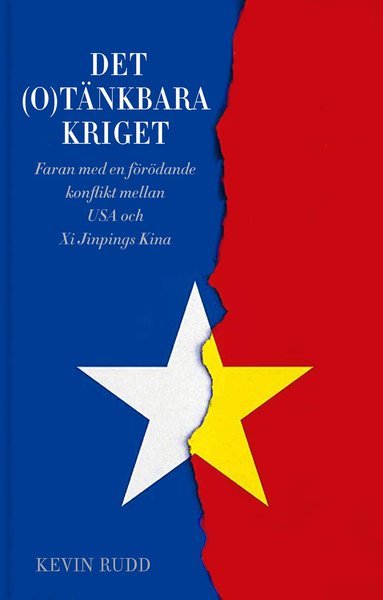 Kevin Rudd - Det(o)tänkbara kriget : risken för en förödande konflikt mellan USA och Xi Jinpings Kina, Inbunden