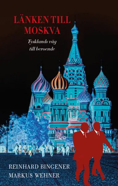 Markus Wehner, Reinhard Bingener - Länken till Moskva : Tysklands väg till beroende, Inbunden