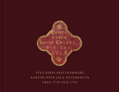 Nils Johan Tjärnlund - Svea rikes skattkammare : kartor över Sala silvergruva från 1719 och 1731, Inbunden