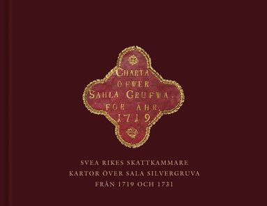 bokomslag Svea rikes skattkammare : kartor över Sala silvergruva från 1719 och 1731