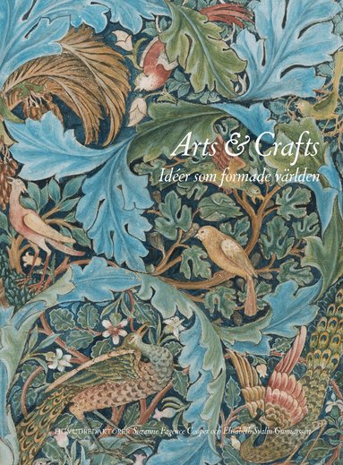 Svante Tirén, Suzanne Fagence Cooper, Rowan Bain, Richard Bisgrove, Qaisra Khan, Kirsty Hartsiotis, Karen Livingstone, Howard Hull, Elisabeth Svalin Gunnarsson, Kathy Haslam, Cilla Robach - Arts & Crafts : idéer som formade världen, Inbunden