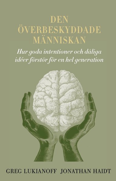 bokomslag Den överbeskyddade människan : hur goda intentioner och dåliga idéer förstör för en hel generation