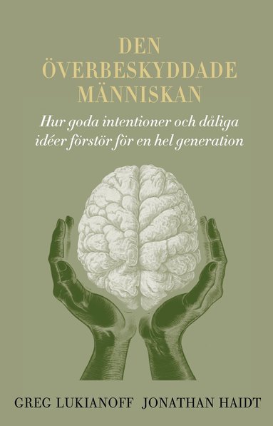 bokomslag Den överbeskyddade människan: hur goda intentioner och dåliga idéer förstör för en hel generation