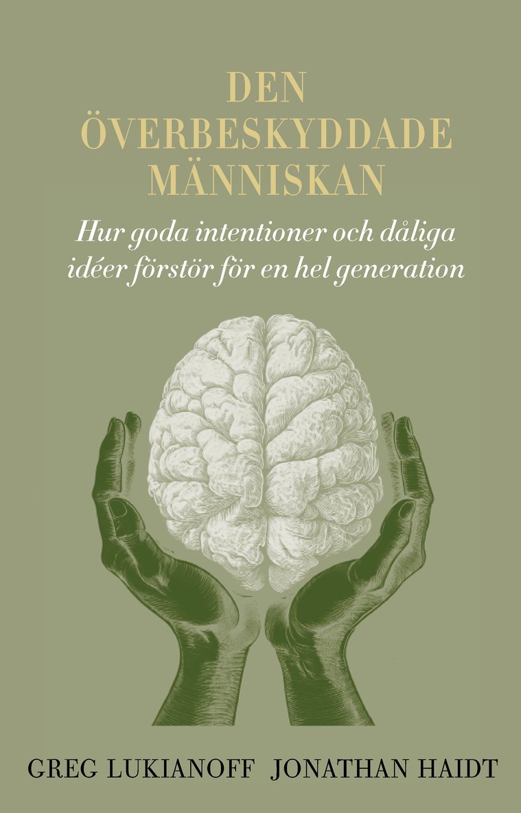 Den överbeskyddade människan: hur goda intentioner och dåliga idéer förstör för en hel generation 1