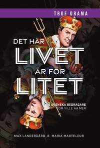 bokomslag Det här livet är för litet : 9 svenska bedragare som ville ha mer