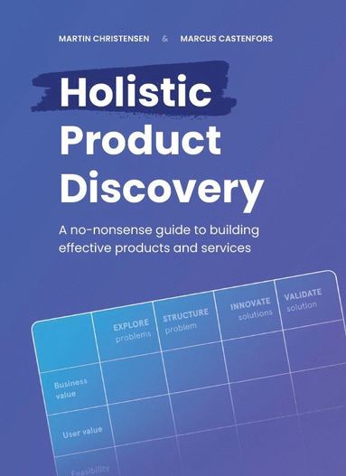 bokomslag Holistic product discovery : a no-nonsense guide to building effective products and services