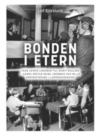 bokomslag Bonden i etern : Från Astrid Lindgren till Marit Paulsen - kända röster kring jordbruk och miljö porträtterade i Lantbruksradion