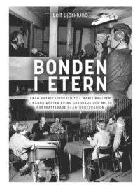 bokomslag Bonden i etern : från Astrid Lindgren till Marit Paulsen - kända röster kring jordbruk och miljö porträtterade i Lantbruksradion