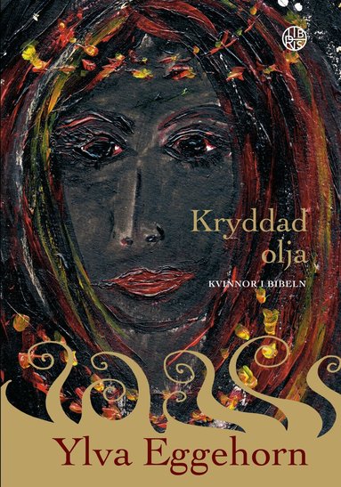 Ylva Eggehorn - Kryddad olja : kvinnor i Bibeln, Häftad