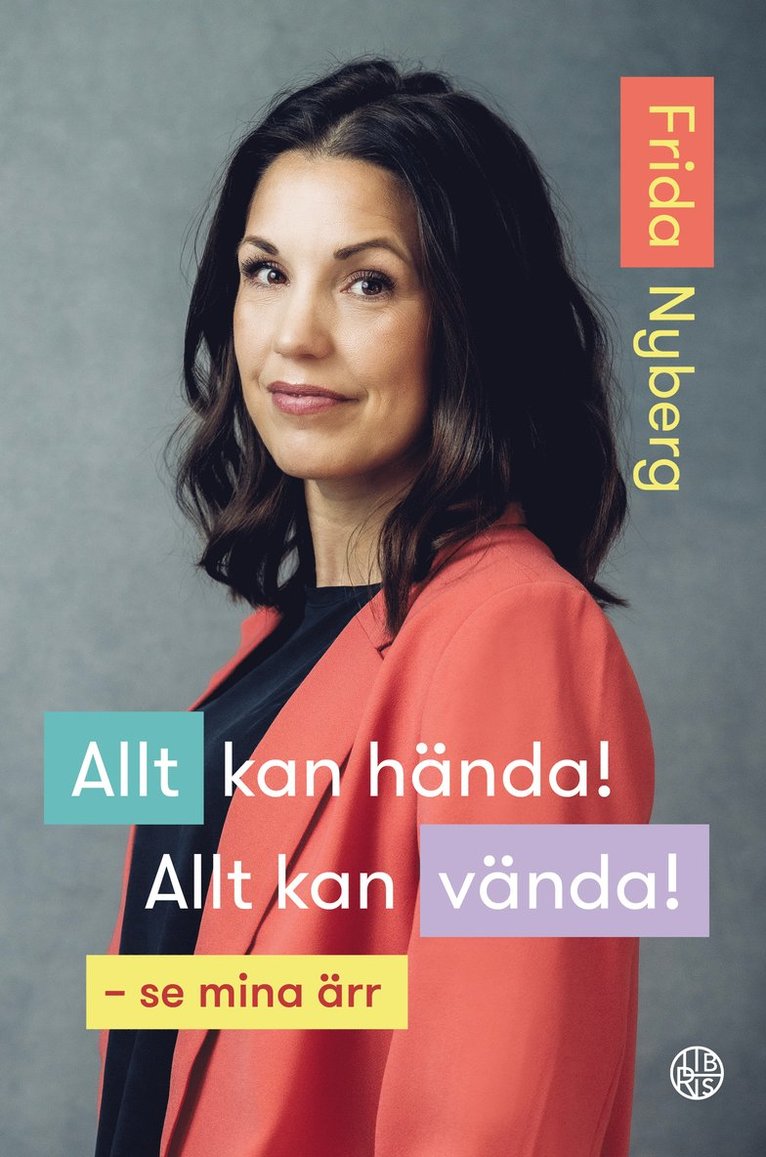Frida Nyberg - Allt kan hända! Allt kan vända! : se mina ärr, Inbunden