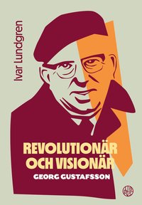 bokomslag Revolutionär och visionär : Georg Gustafsson