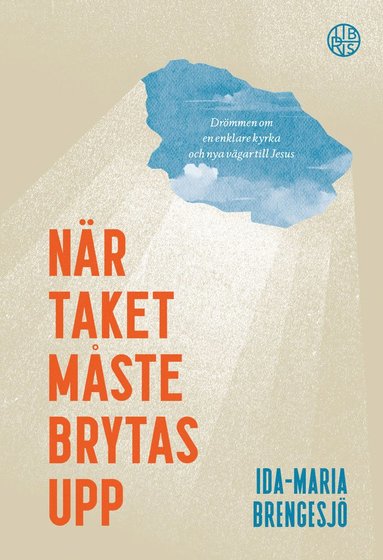 bokomslag När taket måste brytas upp - Drömmen om en enklare kyrka och nya vägar till