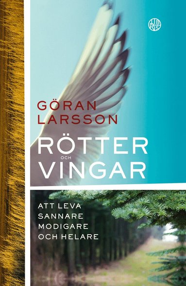 Göran Larsson - Rötter och vingar : Att leva sannare, modigare och helare, Häftad