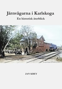 bokomslag Järnvägarna i Karlskoga. En historisk återblick