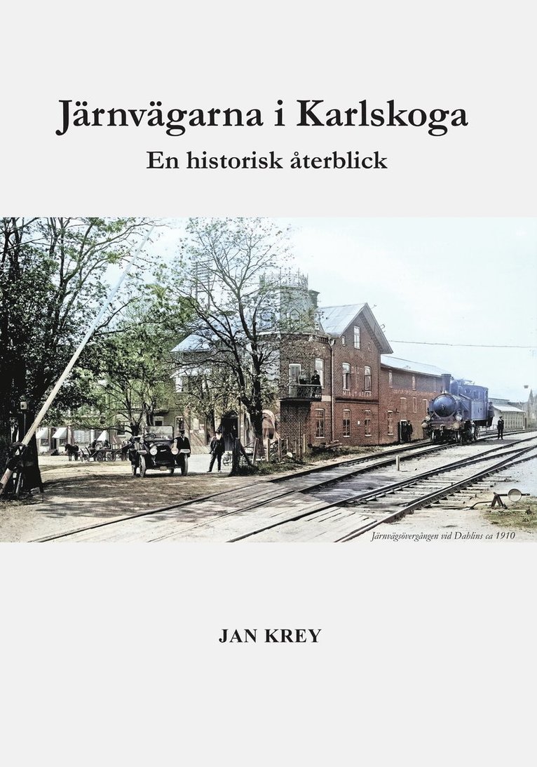 Jan Krey - Järnvägarna i Karlskoga. En historisk återblick, Inbunden