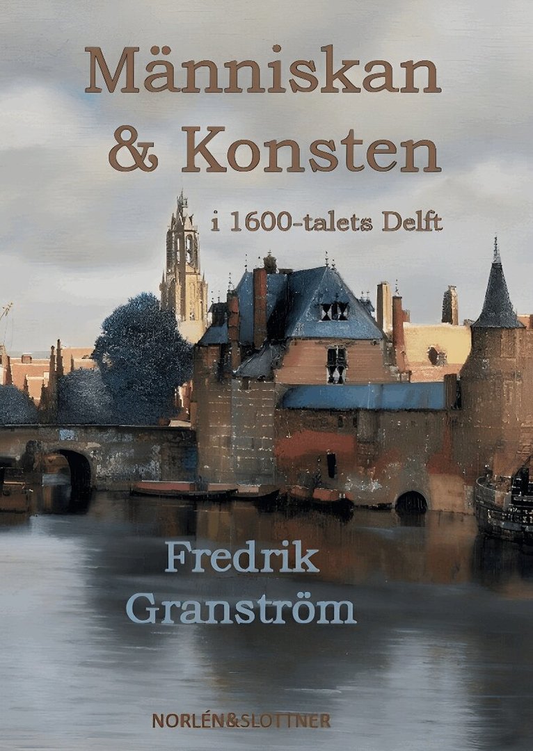 Fredrik Granström - Människan & konsten i 1600-talets Delft, Häftad. Tillgänglighet: Lägg i varukorg