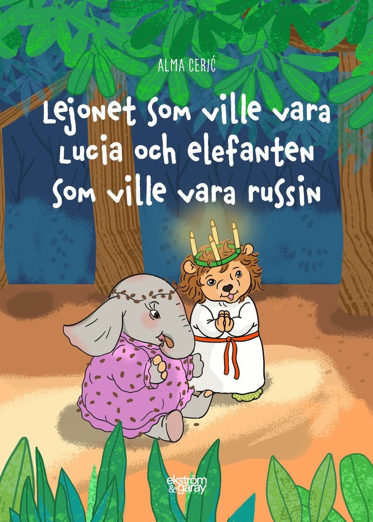 Alma Ceric, Sonja Reutersköild - Lejonet som ville vara lucia och elefanten som ville vara russin, Inbunden