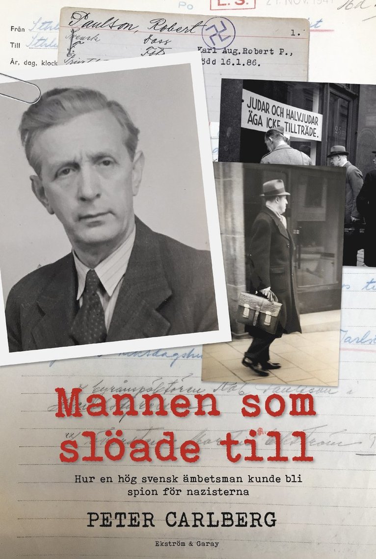 Mannen som slöade till : hur en hög svensk ämbetsman kunde bli spion för nazisterna 1