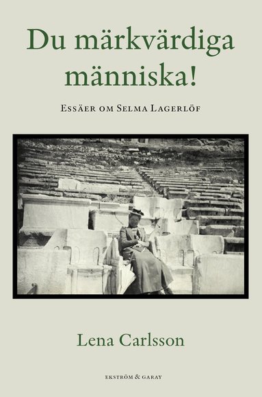 Lena Carlsson - Du märkvärdiga människa! : essäer om Selma Lagerlöf, Häftad