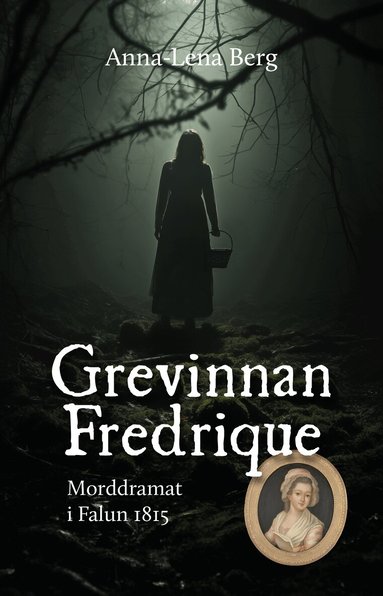 Anna-Lena Berg - Grevinnan Fredrique : morddramat i Falun 1815, Häftad