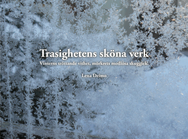 Trasighetens sköna verk : vinterns tröttande vithet, mörkrets modlösa skugg