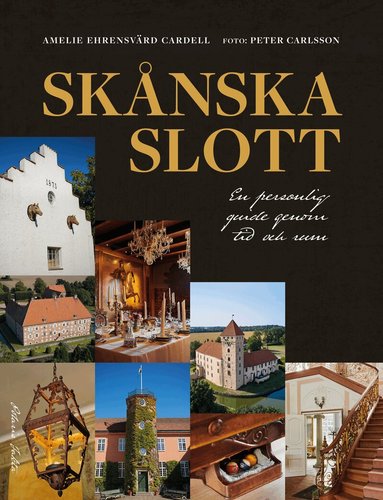 Amelie Ehrensvärd Cardell - Skånska slott : en personlig guide genom tid och rum, Inbunden