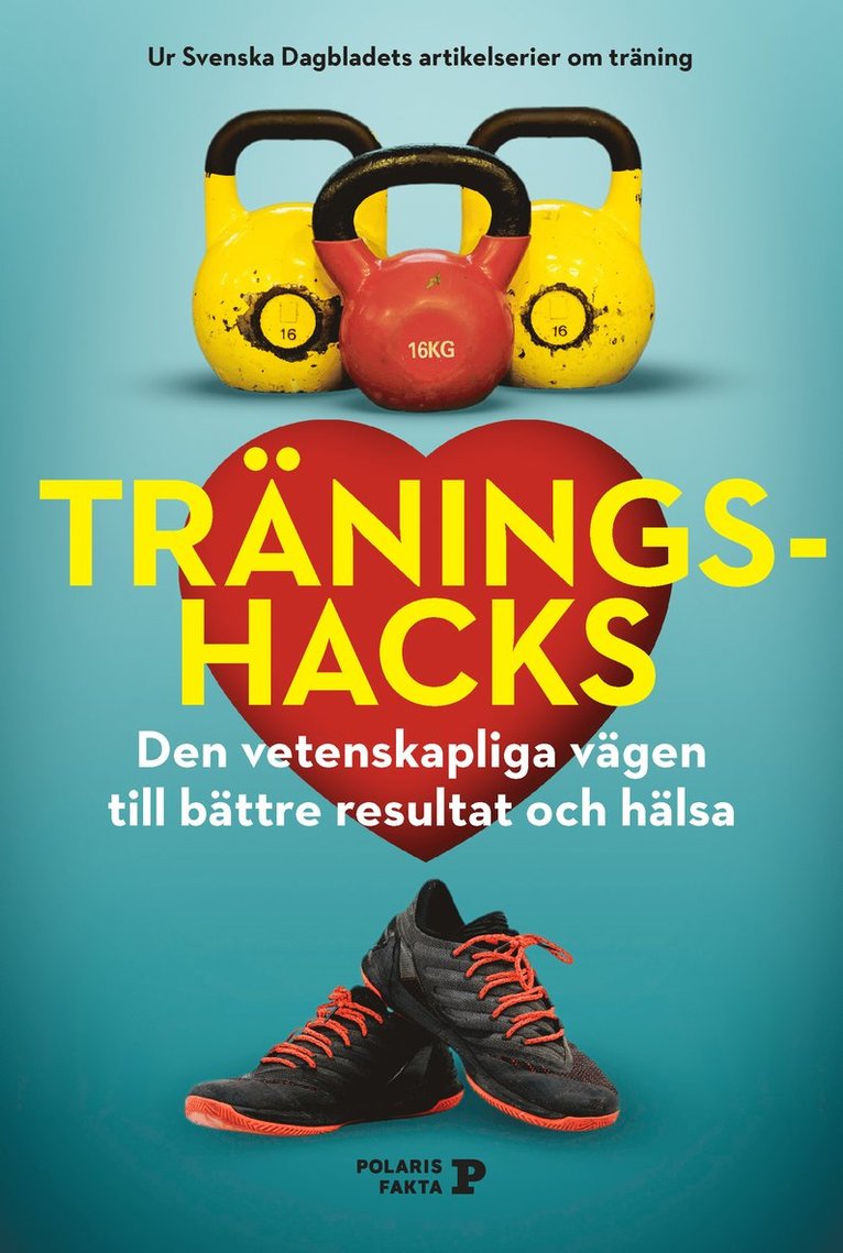 Träningshacks : den vetenskapliga vägen till bättre resultat och hälsa, Inbunden