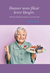 bokomslag Damer som fikar lever längre : filterlösa betraktelser kring livet i stort och smått