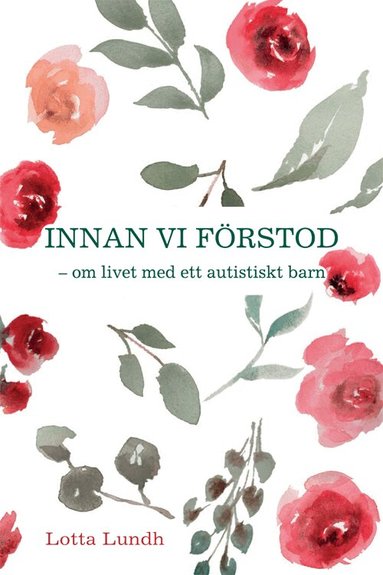 Lotta Lundh - Innan vi förstod : om livet med ett autistiskt barn, Inbunden
