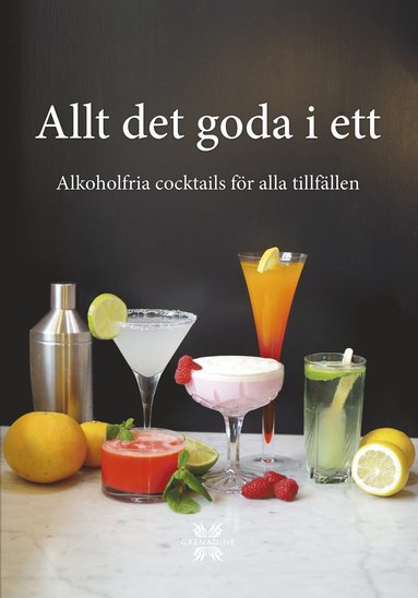 bokomslag Allt det goda i ett : alkoholfria cocktails för alla tillfällen