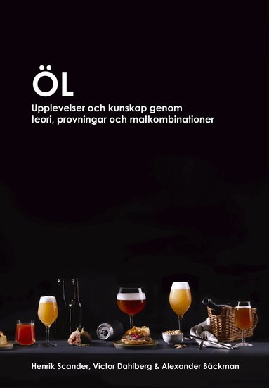 Alexander Bäckman, Victor Dahlberg, Henrik Scander - Öl : upplevelser och kunskap genom teori, provningar och matkombinationer, Inbunden