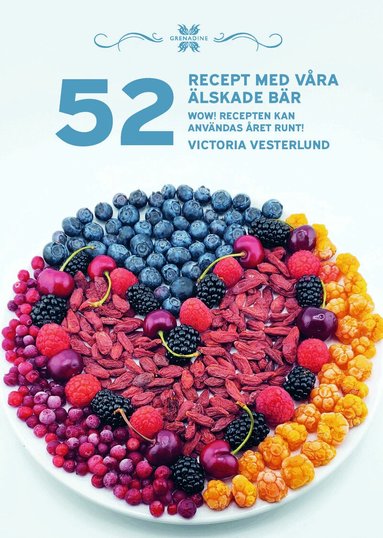 Victoria Vesterlund - 52 Recept med våra älskade bär : wow! recepten kan användas året runt!, Inbunden
