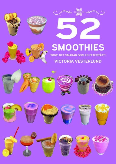 Victoria Vesterlund - 52 Smoothies : wow! - det smakar som en efterrätt!, Inbunden