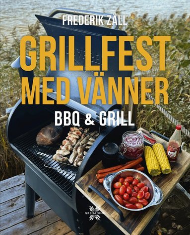 Frederik Zäll - Grillfest med vänner : BBQ & Grill, Inbunden